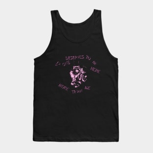 No One Deserves to Be Here More Than Me Tank Top